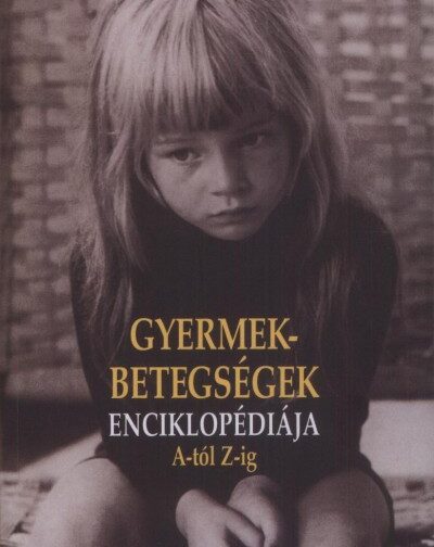 Gyermekbetegségek enciklopédiája A-tól Z-ig