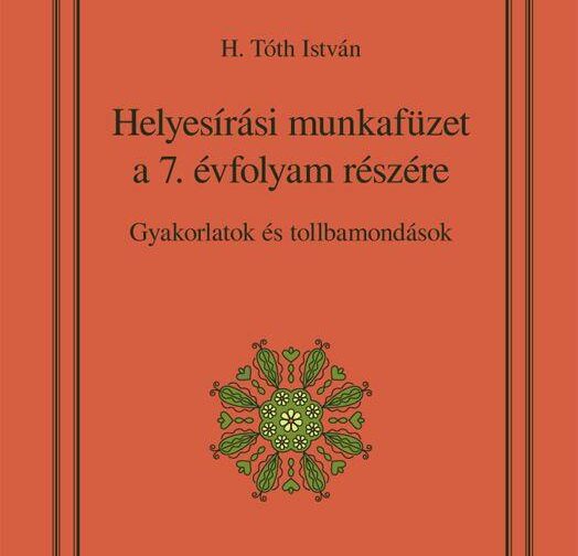 H. Tóth István : Helyesírási munkafüzet a 7. évfolyam részére