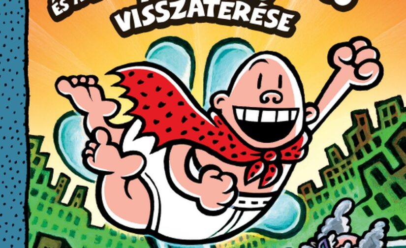 Dav Pilkey : Alsógatyás kapitány és a kerge kertészgatyó rémisztő visszatérése