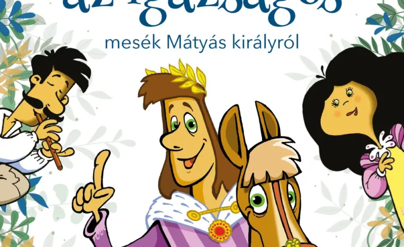 Mátyás, az igazságos - mesék Mátyás királyról