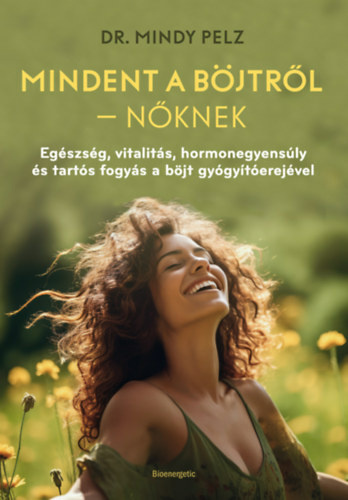 Dr Mindy Pelz : Mindent a böjtről - nőknek
