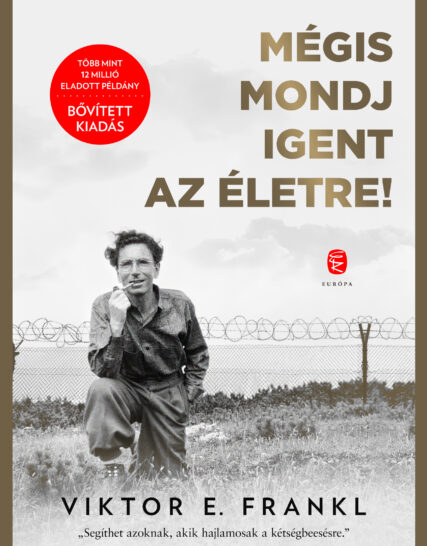 Viktor E. Frankl : Mégis mondj igent az életre!