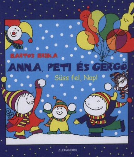 Bartos Erika : Anna, Peti és Gergő - Süss fel, Nap!