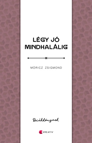 Móricz Zsigmond : Légy jó mindhalálig