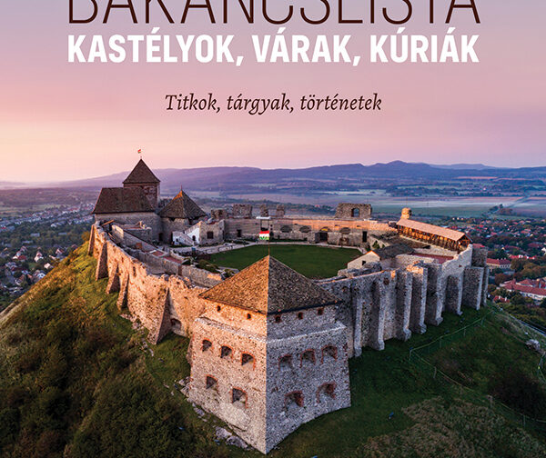 Kocsis Noémi : Bakancslista - Kastélyok, várak, kúriák - Titkok, tárgyak, történetek