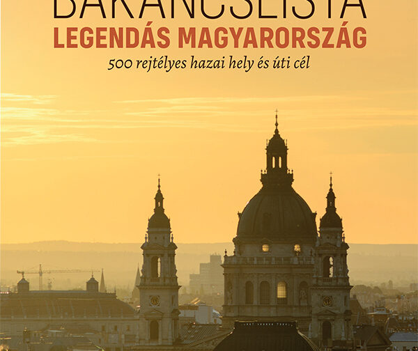 Kocsis Noémi : Bakancslista legendás Magyarország - 500 rejtélyes hazai hely és úti cél