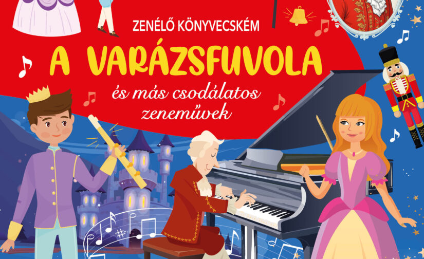 A varázsfuvola és más csodálatos zeneművek : Zenélőkönyvecském