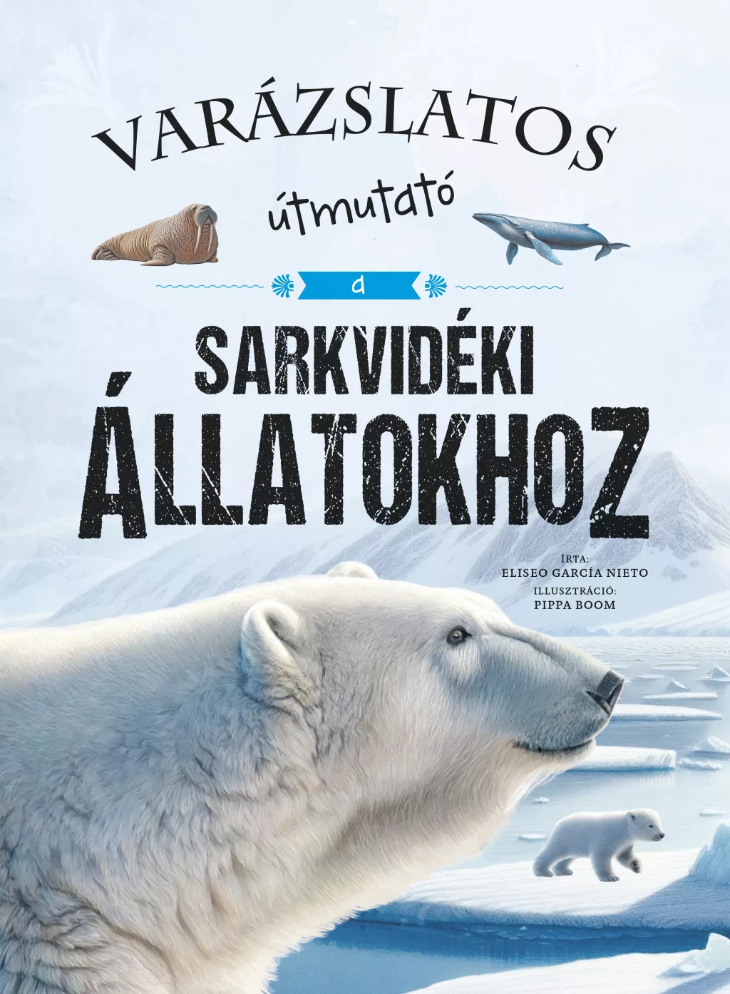 Eliseo García Nieto : Varázslatos útmutató a sarkvidéki állatokhoz